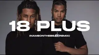 Afro Bros ft. Finest Sno - 18 Plus (NameOnTheBeat Remix)
