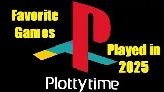 Plotty Time #360: Plotty Time's Favorite Games of 2025