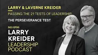 Larry Kreider Leadership Podcast | Larry and LaVerne Kreider on Passing the 21 Tests of Leadership: