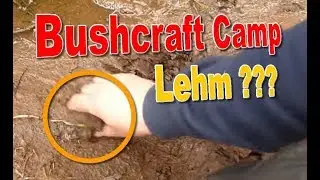 Bushcraft Camp Lagerbau | Endlich LEHM gefunden?