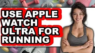How to Use Apple Watch Ultra for Running - Easy Guide