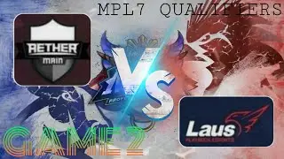 AETHER MAIN VS. LPE GAME 2 | LOWER BRACKET ELIMINATION | MPL 7 MAIN QUALIFIERS