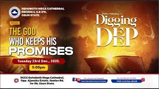 DIGGING DEEP || THE GOD WHO KEEPS HIS PROMISES || TUESDAY, 23RD DECEMBER. 2025
