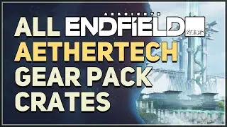 All Aethertech Gear Pack Locations Arknights Endfield