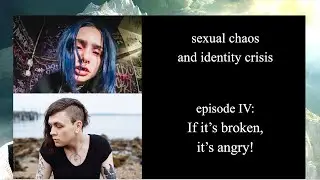 Sexual Chaos and Identity Crisis episode 4: If It's Broken, It's Angry!