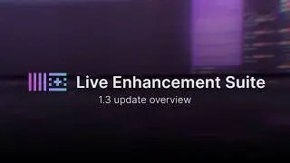 Live Enhancement Suite 1.3 || Update Overview