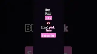BTS fans like vs black pink fans subscribe. #bts #blackpink #fans