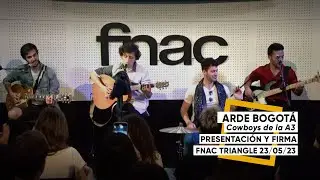 Arde Bogotá | Showcase + firma de 'Cowboys de la A3' en Fnac Triangle