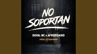 No Soportan (feat. Duval Nc & Afrodisaiko)