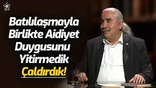 Batılılaşmayla Birlikte Aidiyet Duygusunu Yitirmedik Çaldırdık | Ali Ural
