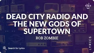 Rob Zombie - Dead City Radio And The New Gods Of Supertown (Lyrics for Desktop)