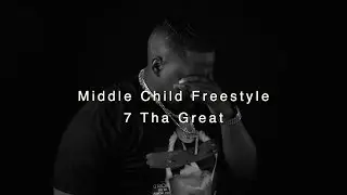 Middle Child Freestyle -  7 Tha Great