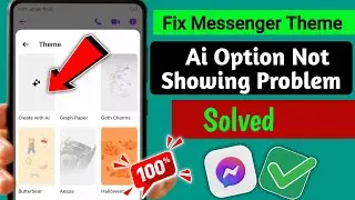 How to Fix Messenger Theme Create With AI Option Not Showing | Messenger AI Theme Problem Solve 2025