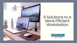 6 Solutions to a More Efficient Workstation