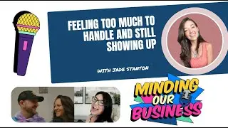 #22 Feeling Too Much to Handle and Still Showing Up with Jade Stanton