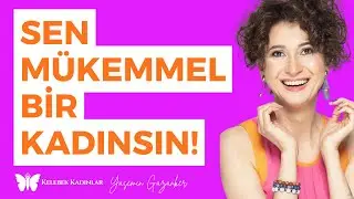 Sen Mükemmel Bir Kadınsın! I @KelebekKadinlar #Kadın