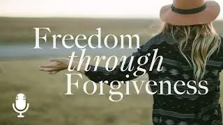 Freedom through Forgiveness, Episode 3: Don't Wait! Forgive