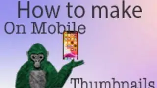 How to make gorilla tag thumbnail&rsquo;s on mobile 