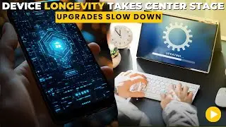 The New Focus on Device Longevity &mdash; Fewer Upgrades, More Software Support