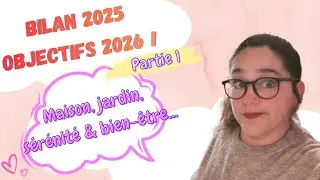 Partie 1/ Mon bilan 2025 et objectifs 2026 : Ma maison et ma vie perso ✨