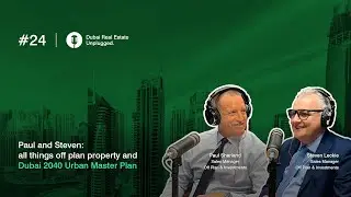 Ep 24: Paul and Steven: all things off plan property and Dubai 2040 Urban Master Plan