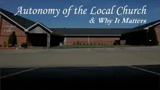 The Autonomy of the Local Church and Why It Matters (Warren King)