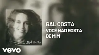 Gal Costa - Voc&ecirc; N&atilde;o Gosta De Mim (&Aacute;udio Oficial)