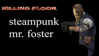 [Rel-Re4]Mr.Foster steampunk - Killing Floor
