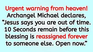 🔴 Urgent warning from heaven! Archangel Michael declares, “Jesus says you are out of time. 10 seco..