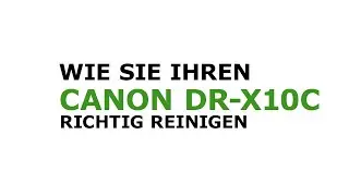Wie Sie Ihren Canon DR-X10C richtig reinigen
