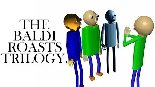 Трилогия Baldi Roasts?
