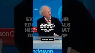 Ex-Vanity Fair editor reveals his story that drove Trump 'crazy'
