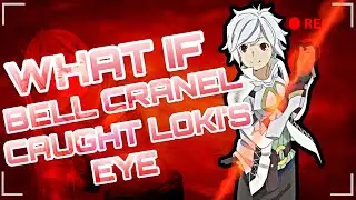 What If Bell Cranel Caught Loki&rsquo;s Eye (Pt.3)
