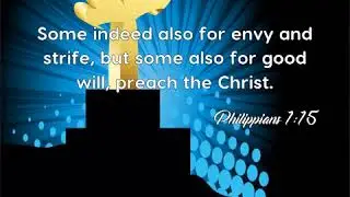 Philippians 1:15: Some indeed also for envy and strife, but some als...