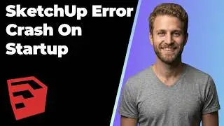 SketchUp Error Crash On Startup (Easy Fix Guide)