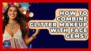 How To Combine Glitter Makeup With Face Gems? - We Go To Festivals