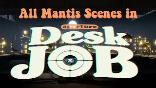 Aperture Desk Job All Mantis Scenes