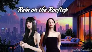 Rain on the rooftop/Jenlisa Oneshot 