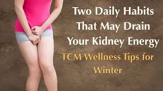 Two Daily Habits That May Drain Your Kidney Energy&mdash;TCM Wellness Tips for Winter