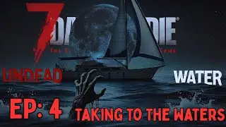 7 Days To Die Undead Water 2 - Эпизод 4: Ночь Орды и Исследование