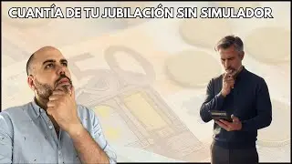 Casos en los CONOCER la Cuantía de TU JUBILACIÓN sin usar SIMULADOR PENSIONES