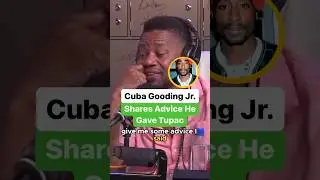 Cuba Gooding Jr. Shares Advice He Gave 2Pac