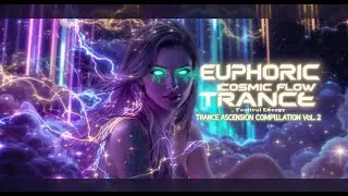 Trance Ascension Compilation Vol. 2 🌌 | Euphoric Trance &times; Cosmic Flow &times; Festival Energy