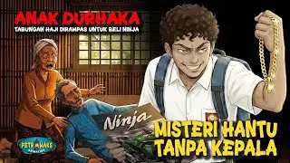 AZAB ANAK DURHAKA: Paksa Orang Tua Beli Ninja, Mati Mengenaskan Tanpa Kepala! #ceritahoror