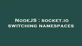 NodeJS : socket.io switching namespaces