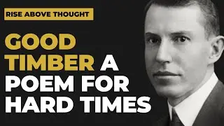 Good Timber - A Poem for Tough Times by Douglas Malloch