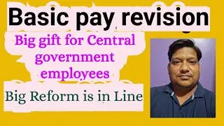 Basic pay revision. Big gift for Central government  employees