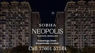 SOBHA Neopolis: Greek Themed Luxury Apartments| New Launch 3 & 4 BHK | Call for details 7760157144