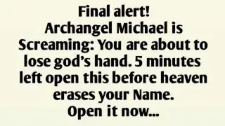 Final alert!Archangel Michael isScreaming: You are about tolose god's hand. 5 minutes left