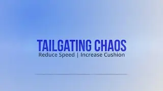 Tailgater: I'm all up in your grill!!! Reduce Speed, Increase Cushion